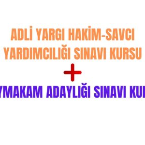 Adli Yargı Hakim-Savcı Yardımcılığı Sınavı ve Kaymakam Adaylığı Sınavı Kursu
